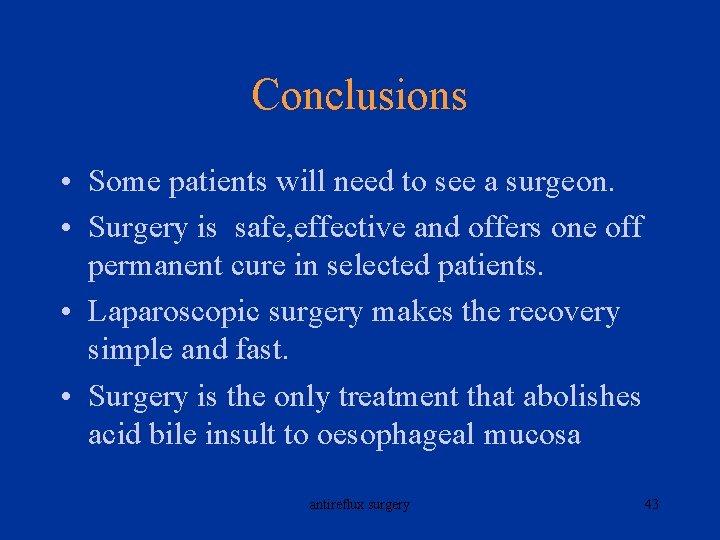 Conclusions • Some patients will need to see a surgeon. • Surgery is safe,