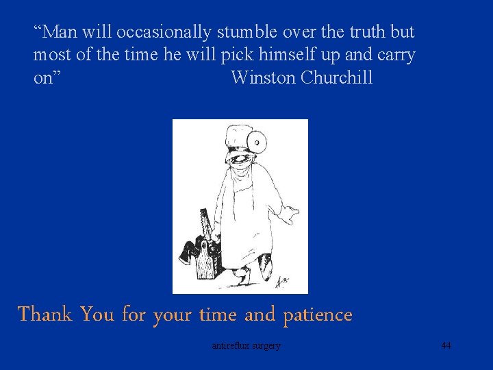 “Man will occasionally stumble over the truth but most of the time he will