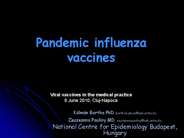 Pandemic influenza vaccines Viral vaccines in the medical practice 8 June 2010, Cluj-Napoca Kálmán