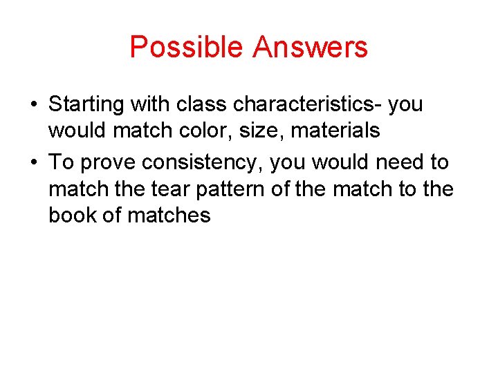 Possible Answers • Starting with class characteristics- you would match color, size, materials •