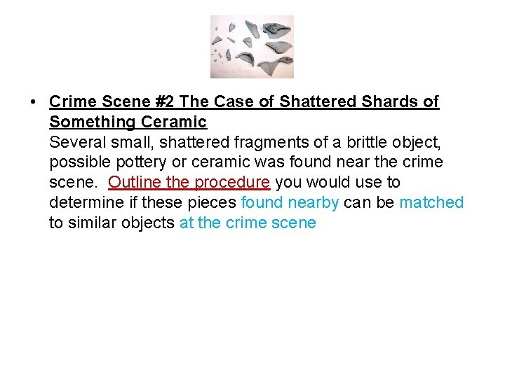  • Crime Scene #2 The Case of Shattered Shards of Something Ceramic Several