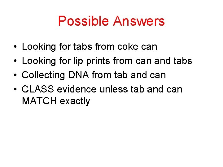 Possible Answers • • Looking for tabs from coke can Looking for lip prints