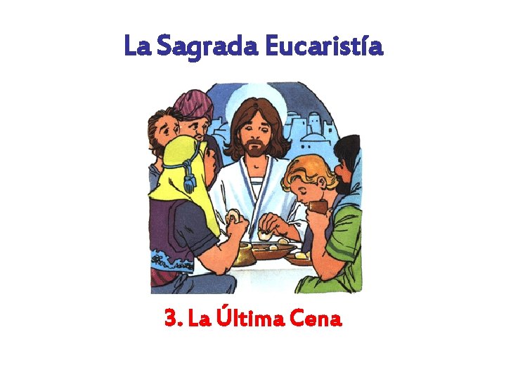 La Sagrada Eucaristía 3. La Última Cena 