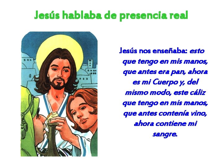 Jesús hablaba de presencia real Jesús nos enseñaba: esto que tengo en mis manos,