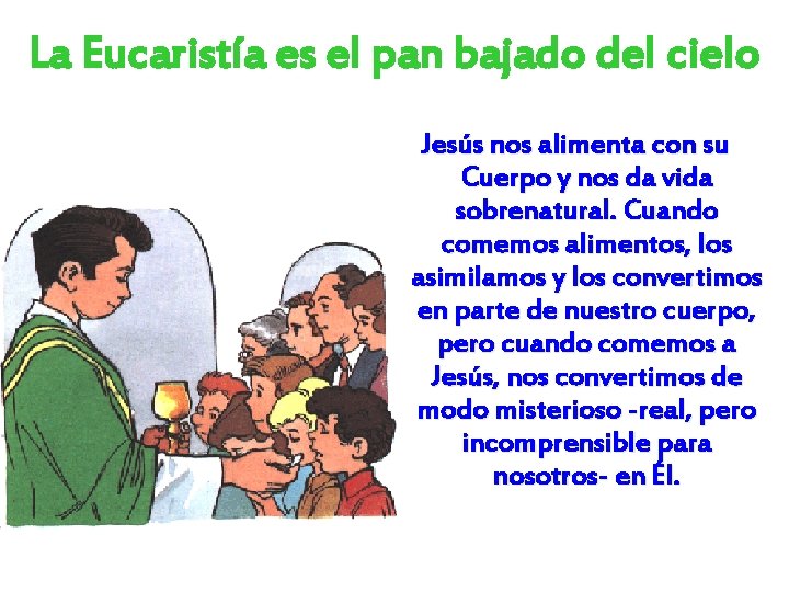 La Eucaristía es el pan bajado del cielo Jesús nos alimenta con su Cuerpo