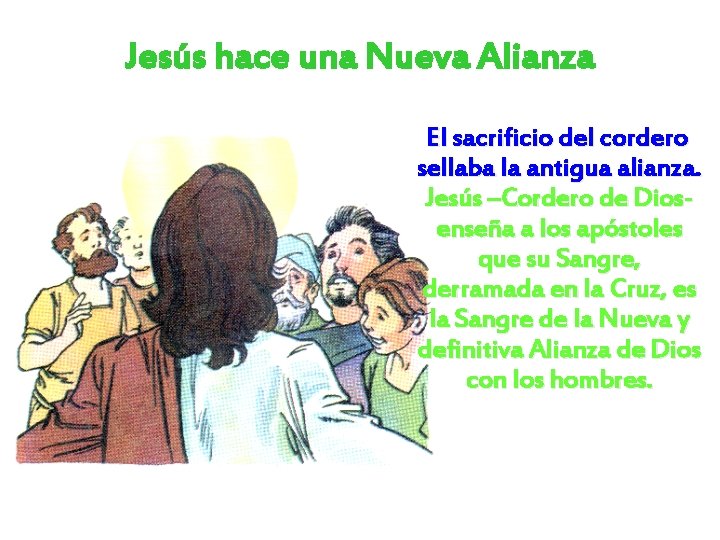 Jesús hace una Nueva Alianza El sacrificio del cordero sellaba la antigua alianza. Jesús