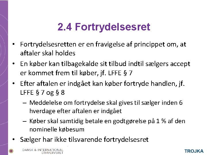 2. 4 Fortrydelsesret • Fortrydelsesretten er en fravigelse af princippet om, at aftaler skal