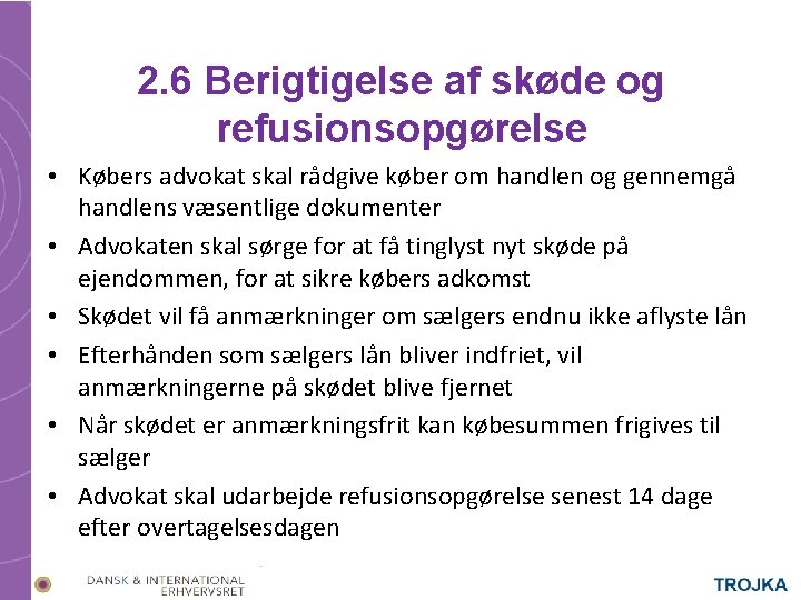 2. 6 Berigtigelse af skøde og refusionsopgørelse • Købers advokat skal rådgive køber om