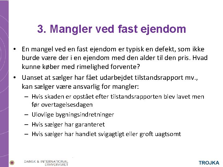 3. Mangler ved fast ejendom • En mangel ved en fast ejendom er typisk