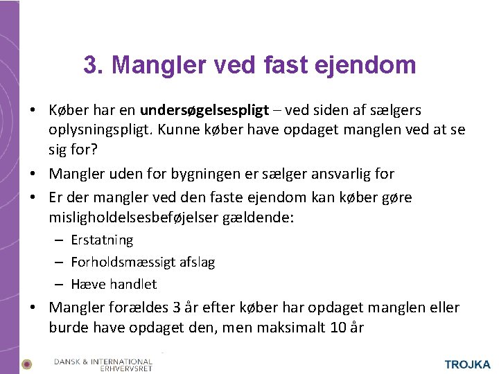 3. Mangler ved fast ejendom • Køber har en undersøgelsespligt – ved siden af