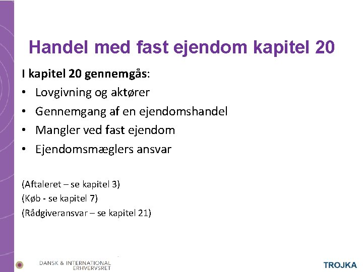Handel med fast ejendom kapitel 20 I kapitel 20 gennemgås: • Lovgivning og aktører