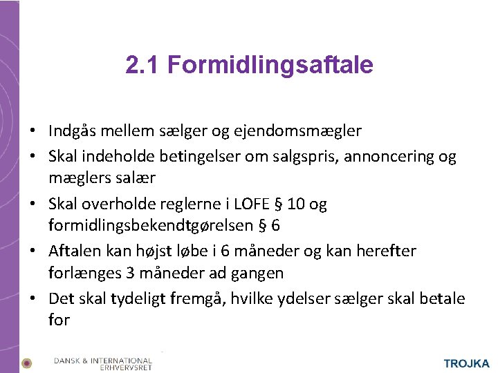 2. 1 Formidlingsaftale • Indgås mellem sælger og ejendomsmægler • Skal indeholde betingelser om