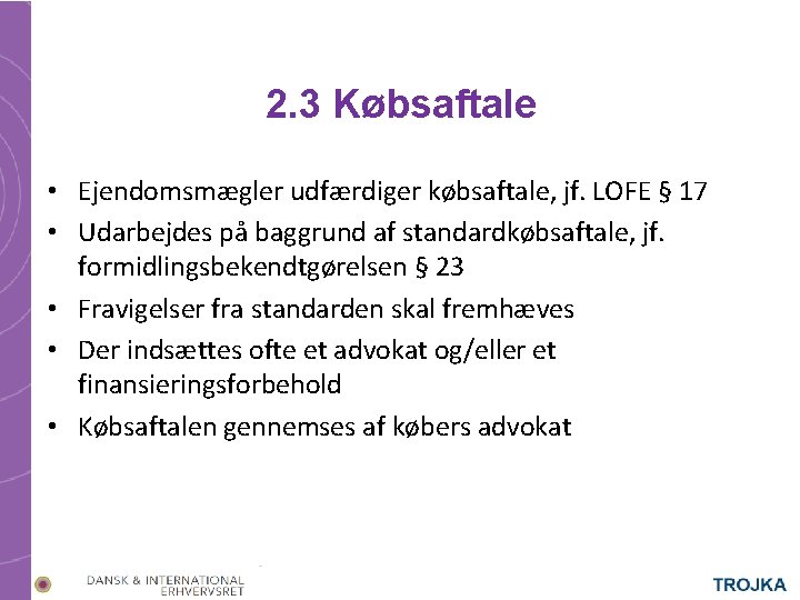 2. 3 Købsaftale • Ejendomsmægler udfærdiger købsaftale, jf. LOFE § 17 • Udarbejdes på