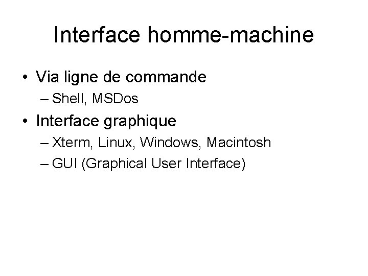 Interface homme-machine • Via ligne de commande – Shell, MSDos • Interface graphique –