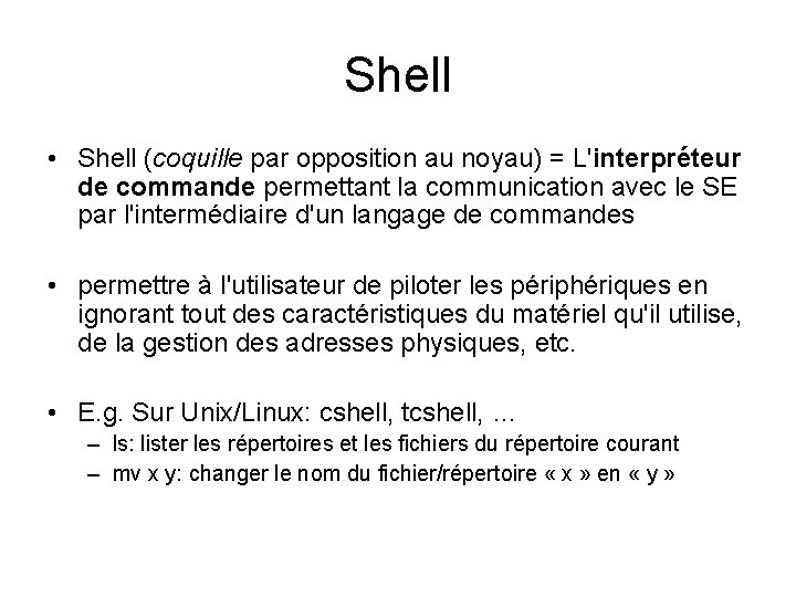 Shell • Shell (coquille par opposition au noyau) = L'interpréteur de commande permettant la