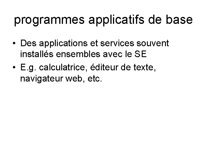 programmes applicatifs de base • Des applications et services souvent installés ensembles avec le