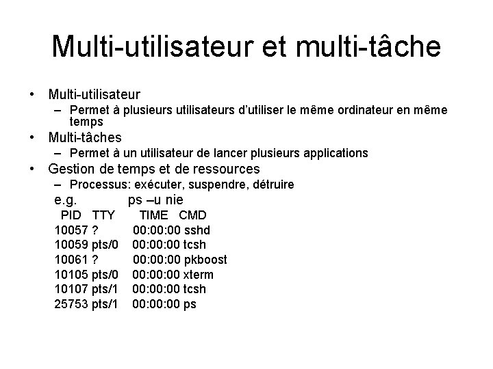 Multi-utilisateur et multi-tâche • Multi-utilisateur – Permet à plusieurs utilisateurs d’utiliser le même ordinateur