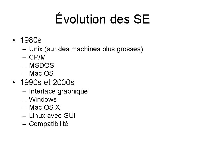 Évolution des SE • 1980 s – – Unix (sur des machines plus grosses)