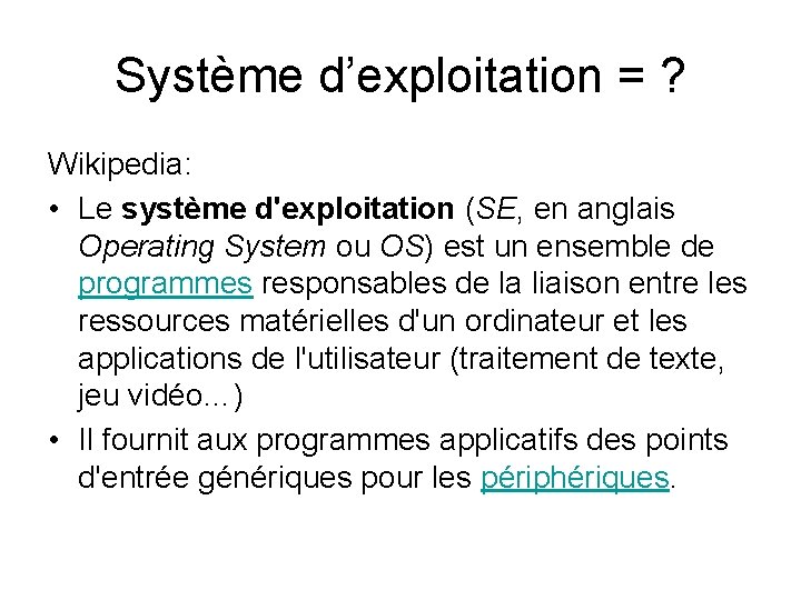 Système d’exploitation = ? Wikipedia: • Le système d'exploitation (SE, en anglais Operating System