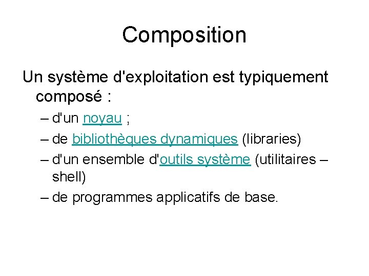 Composition Un système d'exploitation est typiquement composé : – d'un noyau ; – de