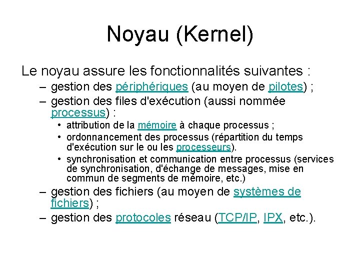 Noyau (Kernel) Le noyau assure les fonctionnalités suivantes : – gestion des périphériques (au