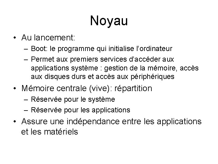 Noyau • Au lancement: – Boot: le programme qui initialise l’ordinateur – Permet aux