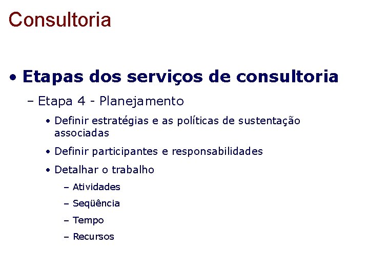 Consultoria • Etapas dos serviços de consultoria – Etapa 4 - Planejamento • Definir