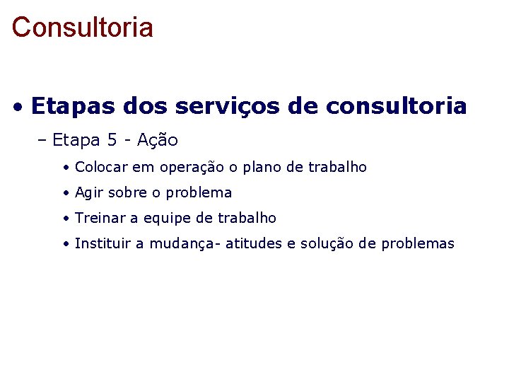 Consultoria • Etapas dos serviços de consultoria – Etapa 5 - Ação • Colocar