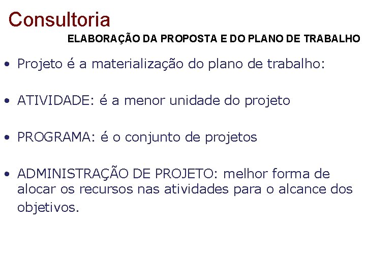 Consultoria ELABORAÇÃO DA PROPOSTA E DO PLANO DE TRABALHO • Projeto é a materialização