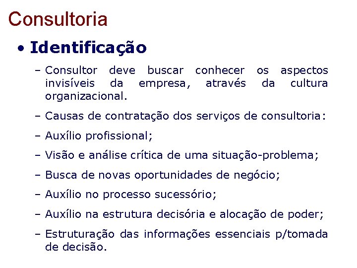 Consultoria • Identificação – Consultor deve buscar conhecer os aspectos invisíveis da empresa, através