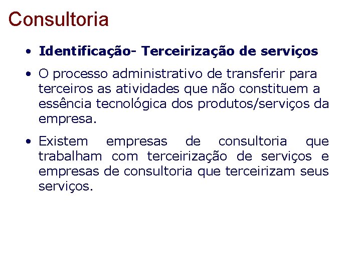 Consultoria • Identificação- Terceirização de serviços • O processo administrativo de transferir para terceiros