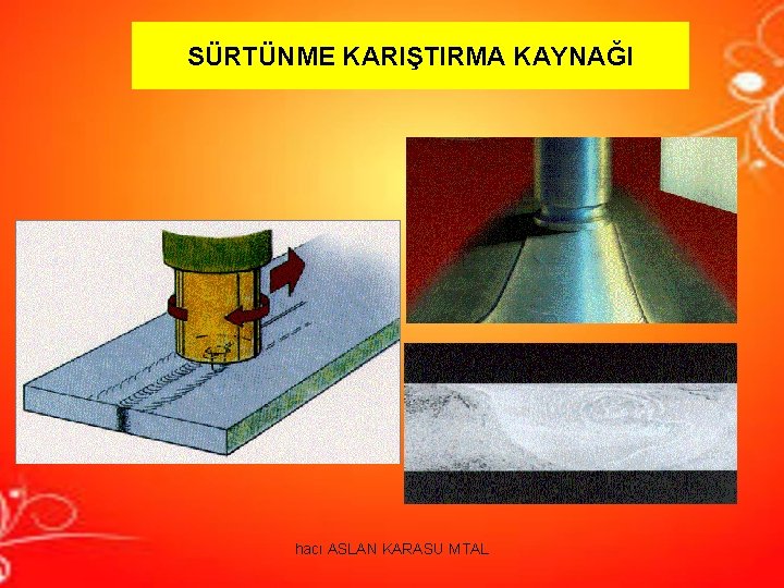 SÜRTÜNME KARIŞTIRMA KAYNAĞI hacı ASLAN KARASU MTAL SÜRTÜNME KARIŞTIRMA KAYNAĞI hacı ASLAN KARASU MTAL