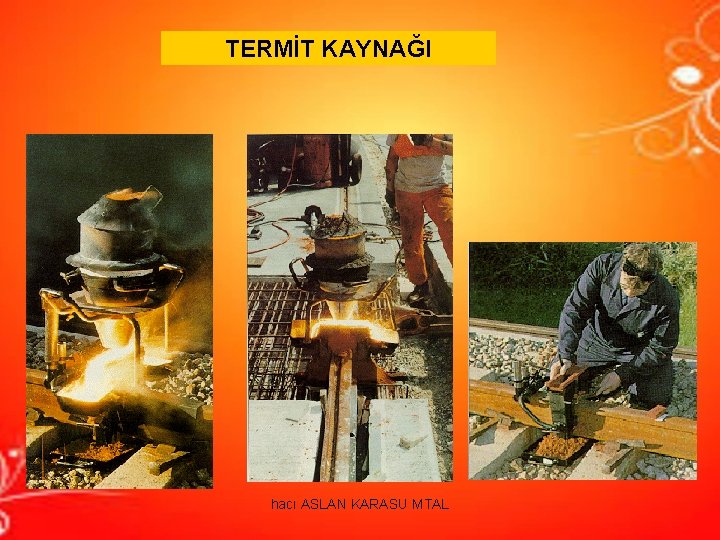 TERMİT KAYNAĞI hacı ASLAN KARASU MTAL TERMİT KAYNAĞI hacı ASLAN KARASU MTAL