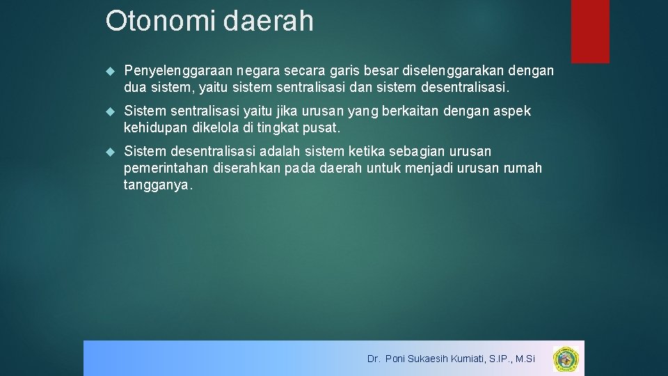 Otonomi daerah Penyelenggaraan negara secara garis besar diselenggarakan dengan dua sistem, yaitu sistem sentralisasi