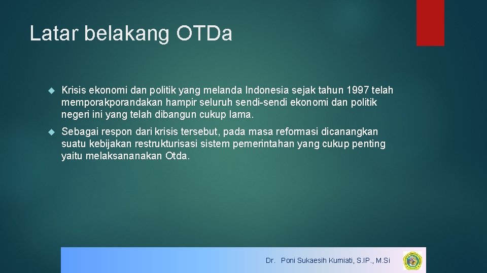 Latar belakang OTDa Krisis ekonomi dan politik yang melanda Indonesia sejak tahun 1997 telah