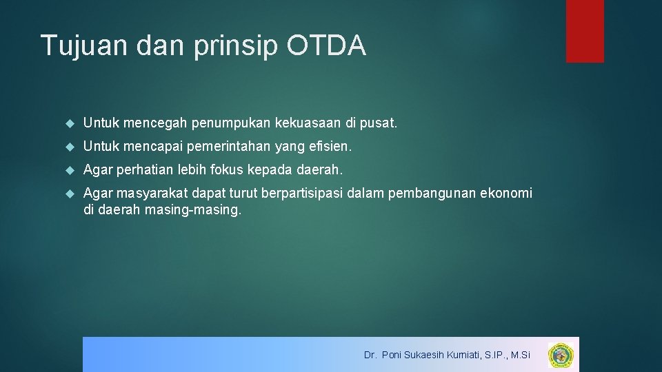 Tujuan dan prinsip OTDA Untuk mencegah penumpukan kekuasaan di pusat. Untuk mencapai pemerintahan yang