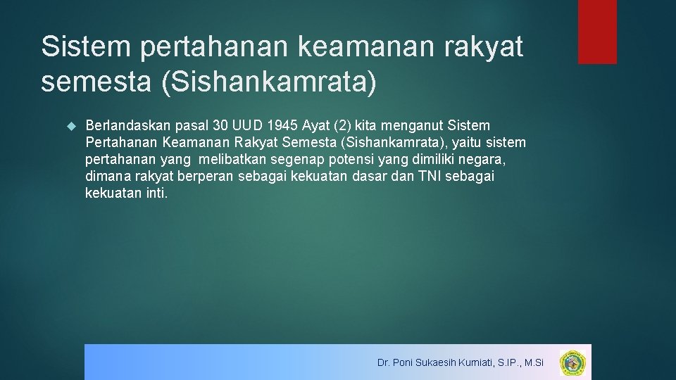 Sistem pertahanan keamanan rakyat semesta (Sishankamrata) Berlandaskan pasal 30 UUD 1945 Ayat (2) kita