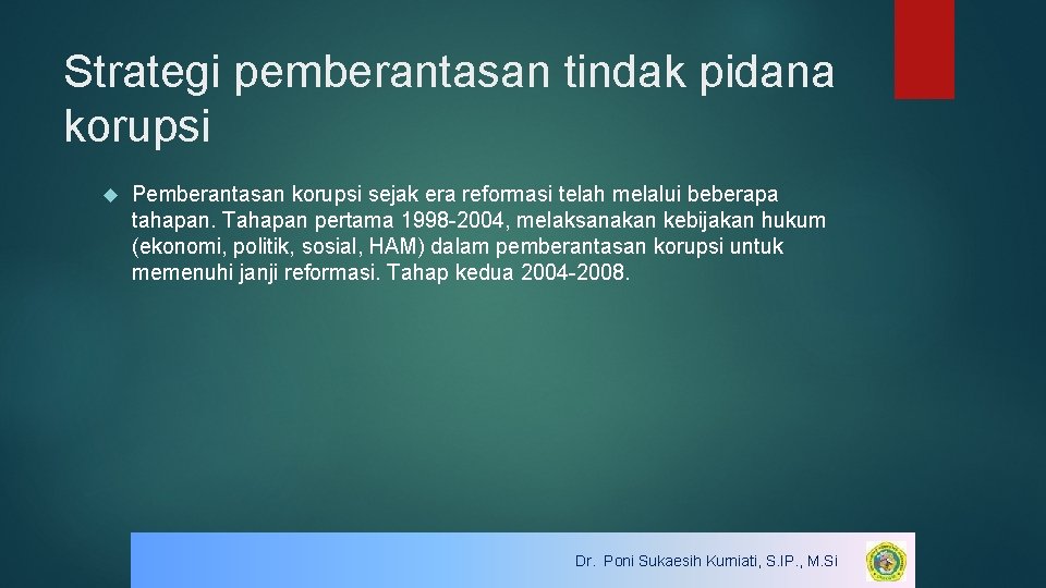 Strategi pemberantasan tindak pidana korupsi Pemberantasan korupsi sejak era reformasi telah melalui beberapa tahapan.