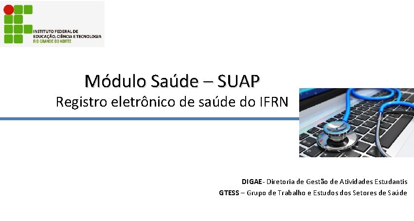 Módulo Saúde – SUAP Registro eletrônico de saúde do IFRN DIGAE- Diretoria de Gestão