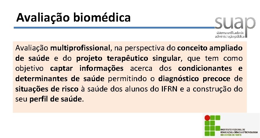 Avaliação biomédica Avaliação multiprofissional, na perspectiva do conceito ampliado de saúde e do projeto