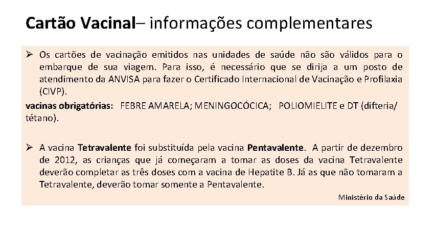 Cartão Vacinal– informações complementares Ø Os cartões de vacinação emitidos nas unidades de saúde