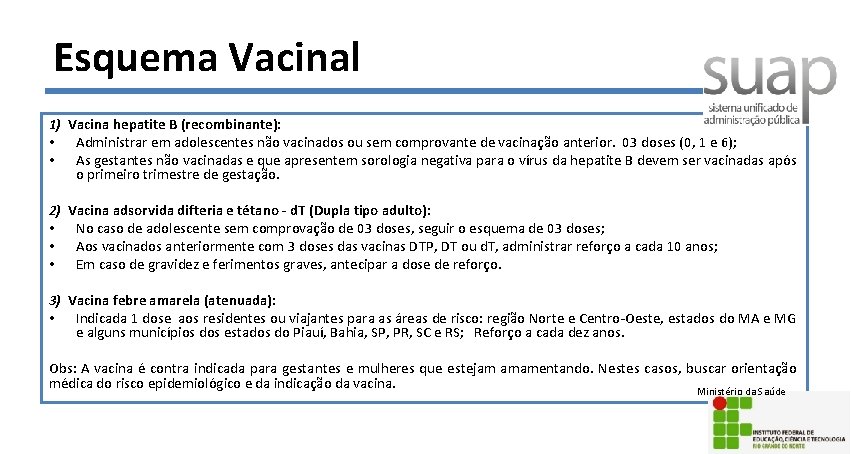 Esquema Vacinal 1) Vacina hepatite B (recombinante): • Administrar em adolescentes não vacinados ou