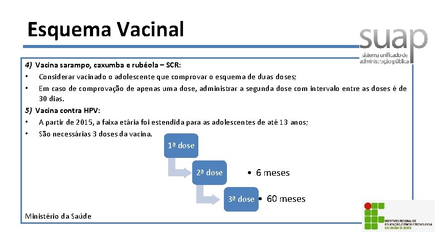 Esquema Vacinal 4) Vacina sarampo, caxumba e rubéola – SCR: • Considerar vacinado o
