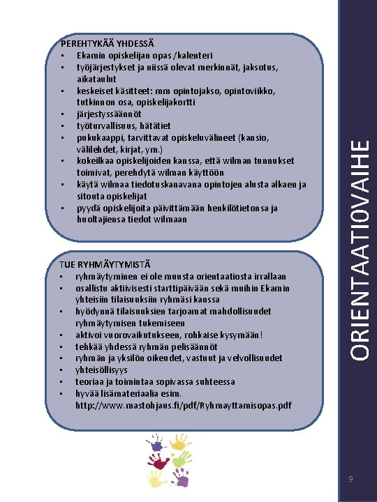 TUE RYHMÄYTYMISTÄ • ryhmäytyminen ei ole muusta orientaatiosta irrallaan • osallistu aktiivisesti starttipäivään sekä