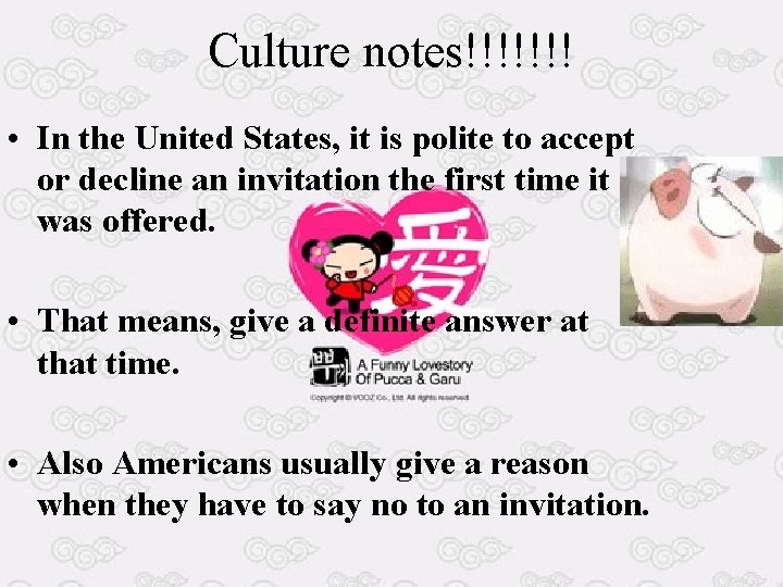 Culture notes!!!!!!! • In the United States, it is polite to accept or decline