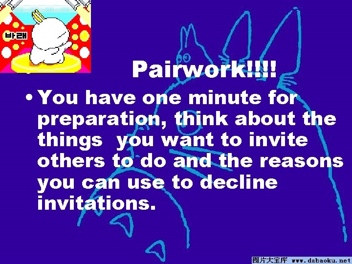  • Pairwork!!!! • You have one minute for preparation, think about the things