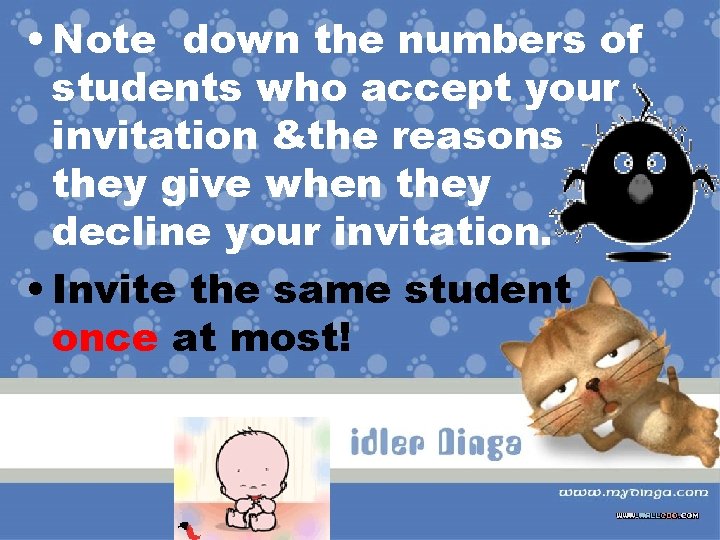  • Note down the numbers of students who accept your invitation &the reasons