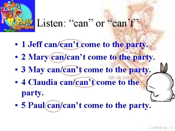 Listen: “can” or “can’t” • • 1 Jeff can/can’t come to the party. 2
