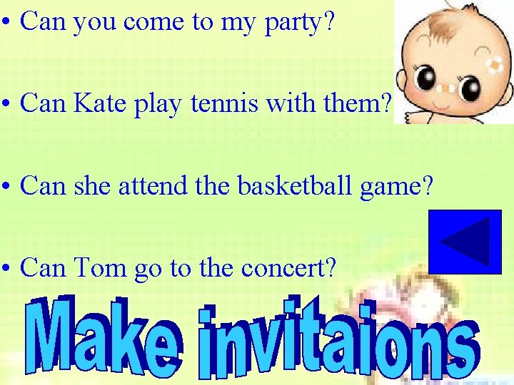  • Can you come to my party? • Can Kate play tennis with