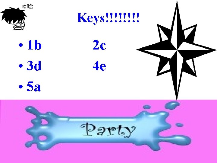 Keys!!!! • 1 b • 3 d • 5 a 2 c 4 e